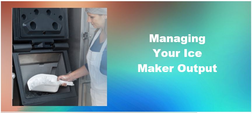 Managing Your Ice Maker Output